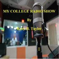 Title: MY COLLEGE RADIO SHOW, Author: Kory B. Taylor