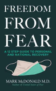 Title: Freedom from Fear: A 12 Step Guide to Personal and National Recovery, Author: Mark Mcdonald M. D.