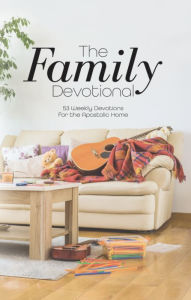 Title: The Family Devotional: 53 Weekly Devotions for the Apostolic Home, Author: Family Ministries Council UPCI