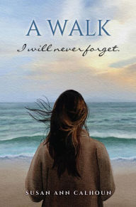 Title: A walk I will never forget., Author: Susan Ann Calhoun