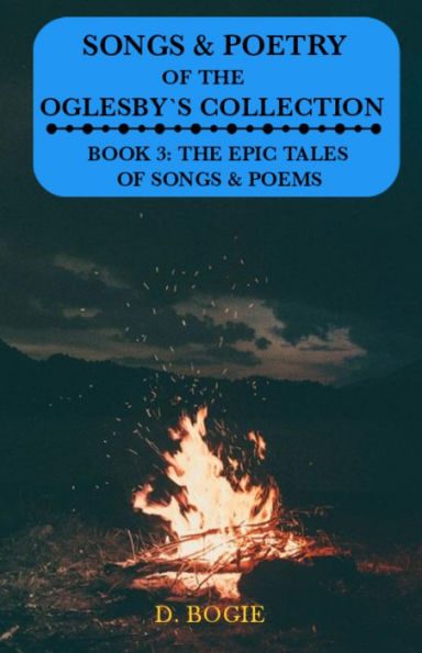 Songs & Poetry of the Oglesby's Collection Book 3: The Epic tales of Songs & Poems