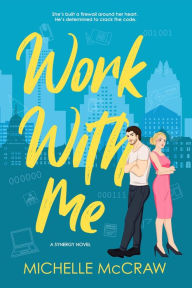 Title: Work with Me: An Enemies-to-Lovers Office Romance, Author: Michelle McCraw