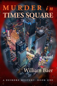 Title: Murder in Times Square: A Novel, Author: William Baer