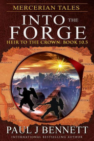 Title: Mercerian Tales: Into the Forge: Book: 10.5, Author: Paul J. Bennett