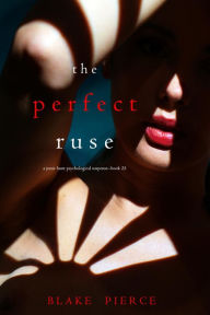 Title: The Perfect Ruse (A Jessie Hunt Psychological Suspense ThrillerBook Twenty-Five), Author: Blake Pierce