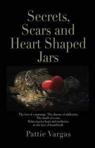 Title: Secrets, Scars and Heart Shaped Jars, Author: Pattie Vargas