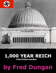 Title: 1,000 Year Reich - A Non-fiction Invention, Author: Fred Dungan