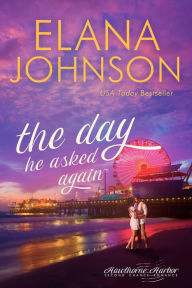 Title: The Day He Asked Again: Sweet Contemporary Romance, Author: Elana Johnson