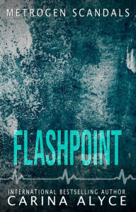 Title: Flashpoint: A Steamy Enemies to Lovers Workplace Romance, Author: Carina Alyce