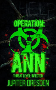 Title: Operation Ann: Threat Level: Infected, Author: Jupiter Dresden