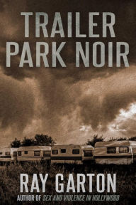 Title: Trailer Park Noir, Author: Ray Garton