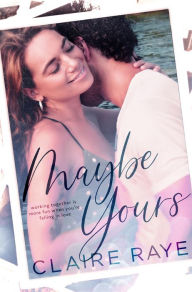 Title: Maybe Yours: An Age Gap New Adult Romance, Author: Claire Raye