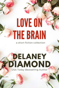 Title: Love on the Brain: a short fiction collection, Author: Delaney Diamond