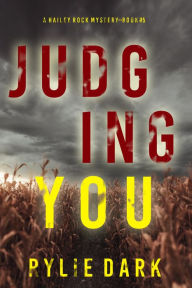 Title: Judging You (A Hailey Rock FBI Suspense ThrillerBook 5), Author: Rylie Dark