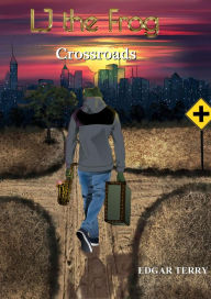 Title: LJ The Frog From L.A.: Crossroads, Author: Edgar Terry