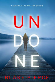 Title: Undone (A Cora Shields Suspense ThrillerBook 1), Author: Blake Pierce