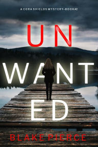 Title: Unwanted (A Cora Shields Suspense ThrillerBook 2), Author: Blake Pierce