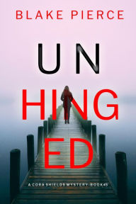 Title: Unhinged (A Cora Shields Suspense ThrillerBook 3), Author: Blake Pierce