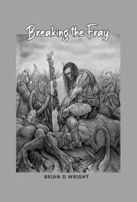 Title: Breaking the Fray, Author: Brian D Wright