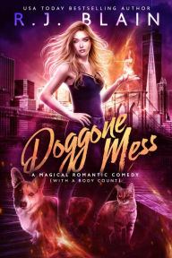 Title: Doggone Mess: A Magical Romantic Comedy (with a body count), Author: R. J. Blain