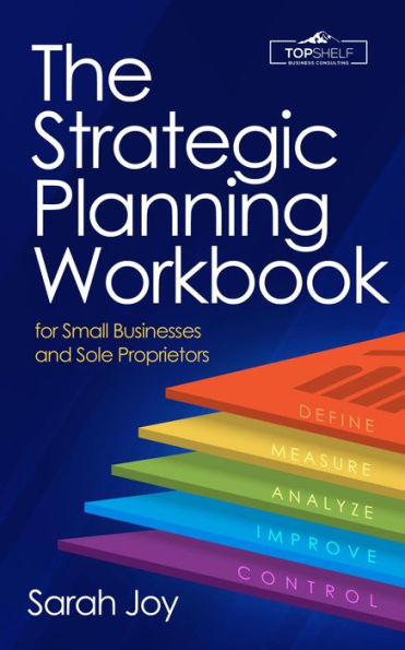 The Strategic Planning Workbook for Small Businesses and Sole Proprietors