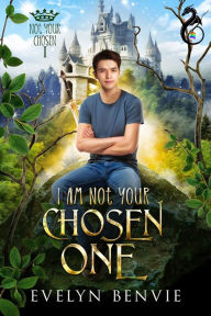 Title: I Am Not Your Chosen One, Author: Evelyn Benvie