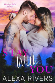 Title: Stay With You: A Small Town Romance, Author: Alexa Rivers