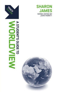 Title: Track: Worldview: A Student's Guide to Worldview, Author: Sharon James