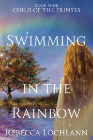 Title: Swimming in the Rainbow, Author: Rebecca Lochlann