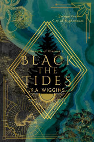 Title: Black the Tides: Escape the City of Nightmares, Author: K. A. Wiggins