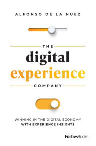 Title: The Digital Experience Company: Winning in the Digital Economy with Experience Insights, Author: Alfonso de la Nuez