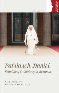 Title: Patriarch Daniel: Rebuilding Orthodoxy in Romania, Author: Chad Hatfield