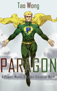 Title: The Paragon: A Powers, Masks, & Capes Short Story, Author: Tao Wong