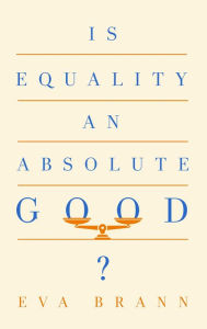 Title: Is Equality an Absolute Good?, Author: Eva Brann