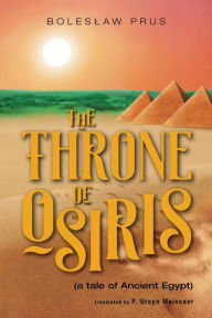 Title: The Throne of Osiris: (a tale of Ancient Egypt), Author: P. Ursyn Meissner