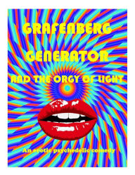Title: Grafenberg Generator and the Orgy of Light: An Erotic Psychedelic Comedy, Author: Dame Edith Squib