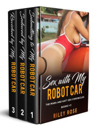 Title: Sex with My Robot Car: Box Set Books 1-3, Author: Riley Rose