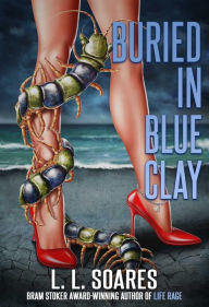 Title: Buried in Blue Clay, Author: L. L. Soares