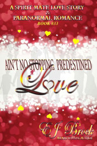 Title: Ain't No Stopping Predestined Love, Author: Eva J Brock