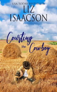 Title: Courting the Cowboy: Christian Contemporary Romance, Author: Liz Isaacson