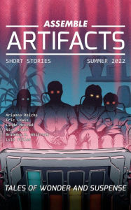 Title: Assemble Artifacts Short Story Magazine: Summer 2022 (Issue #2): Short Stories, Author: Artifacts Magazine