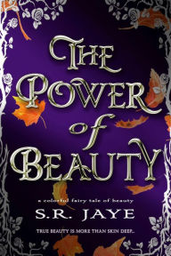 Title: The Power of Beauty: A Colorful Fairy Tale of Beauty, Author: S. R. Jaye