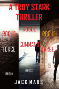 Title: Troy Stark Thriller Bundle: Rogue Force (#1), Rogue Command (#2), and Rogue Target (#3), Author: Jack Mars