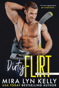 Title: Dirty Flirt: A Slayers Hockey Novel, Author: Mira Lyn Kelly