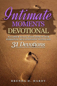 Title: Intimate Moments Devotional: A Closer Walk With Him, Author: Brenda Hardy