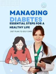 Title: Managing Diabetes : Essential Steps for a Healthy Life, Diet Plan to Self Care, Author: Three Tress