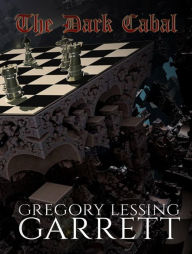 Title: The Dark Cabal, Author: Gregory Lessing Garrett