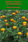 Gardener's Guide to Growing Marigolds: Growing Your Flower Garden