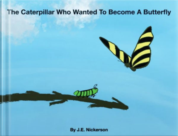 The Caterpillar Who Wanted To Become A Butterfly