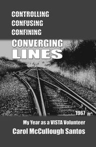 Title: Converging Lines: 1967 - My Year as a VISTA Volunteer, Author: Carol McCullough-Santos